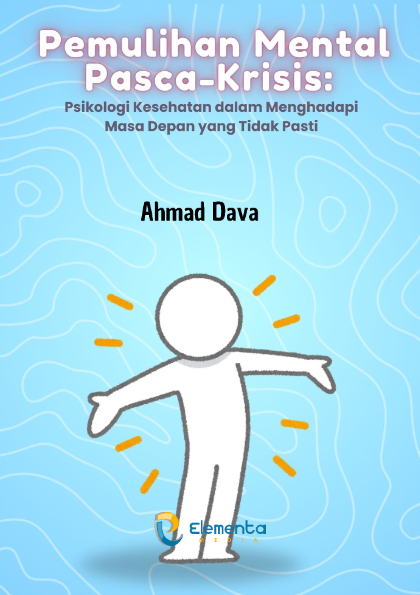 Pemulihan Mental Pasca-Krisis: Psikologi Kesehatan dalam Menghadapi Masa Depan yang Tidak Pasti